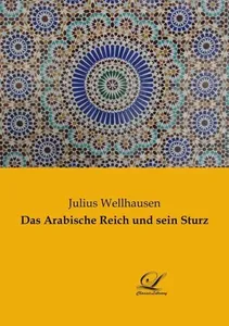 Book cover of Das Arabische Reich und sein Sturz